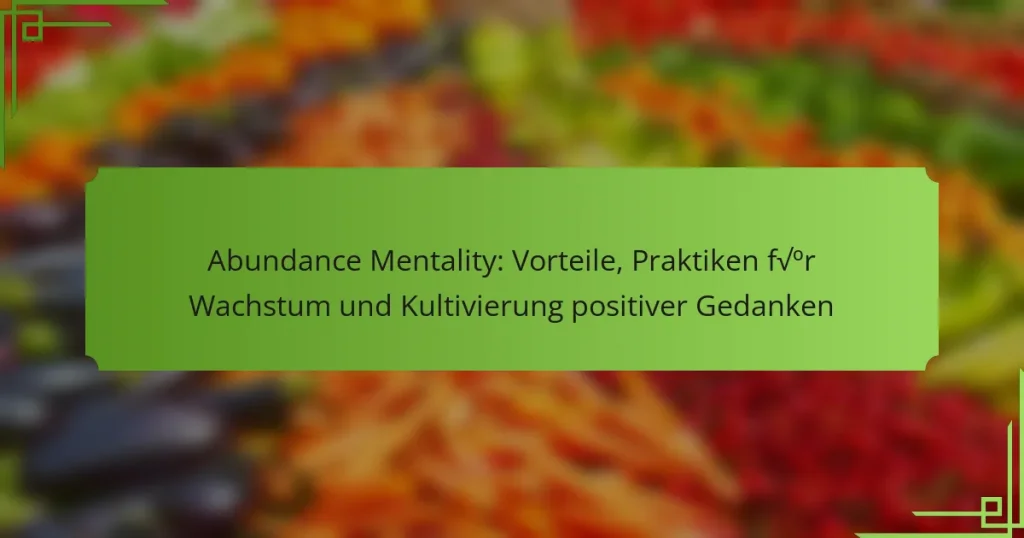 Abundance Mentality: Vorteile, Praktiken für Wachstum und Kultivierung positiver Gedanken