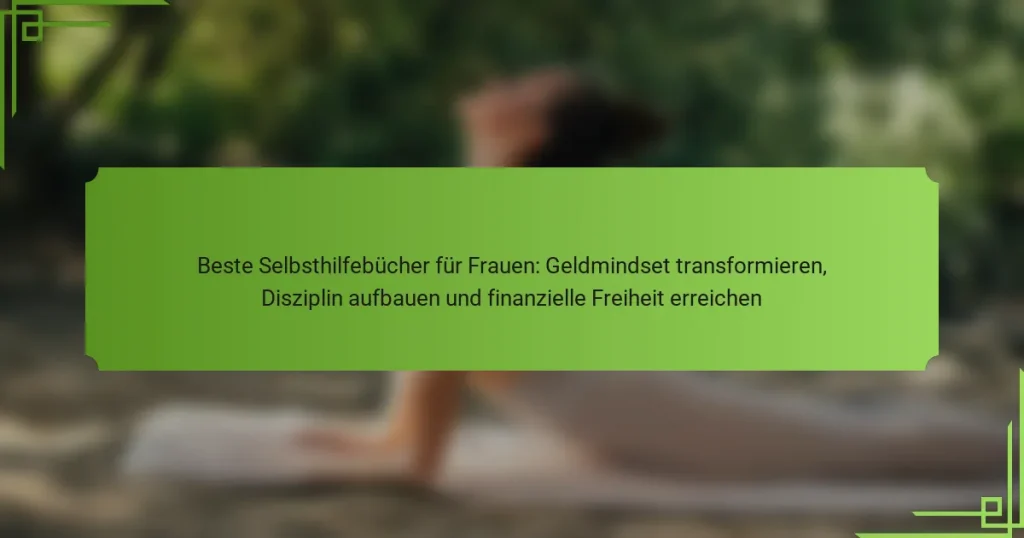 Beste Selbsthilfebücher für Frauen: Geldmindset transformieren, Disziplin aufbauen und finanzielle Freiheit erreichen
