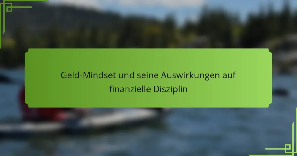 Geld-Mindset und seine Auswirkungen auf finanzielle Disziplin