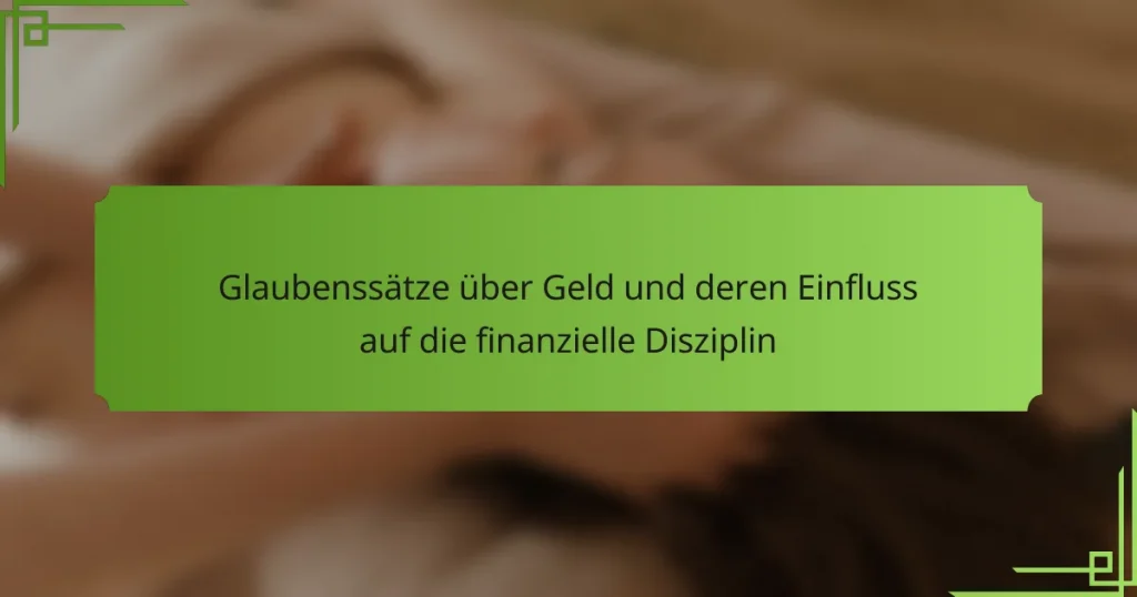 Glaubenssätze über Geld und deren Einfluss auf die finanzielle Disziplin