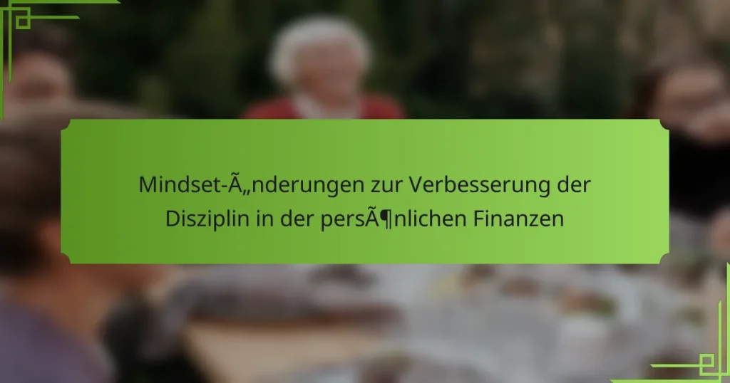 Mindset-Änderungen zur Verbesserung der Disziplin in der persönlichen Finanzen