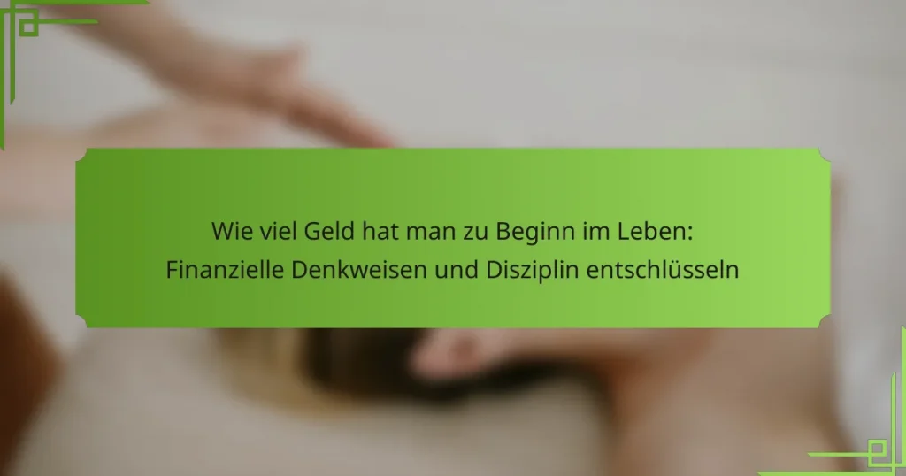 Wie viel Geld hat man zu Beginn im Leben: Finanzielle Denkweisen und Disziplin entschlüsseln
