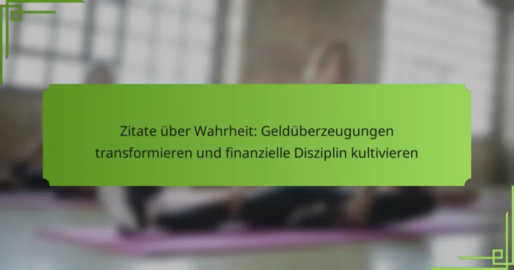 Zitate über Wahrheit: Geldüberzeugungen transformieren und finanzielle Disziplin kultivieren