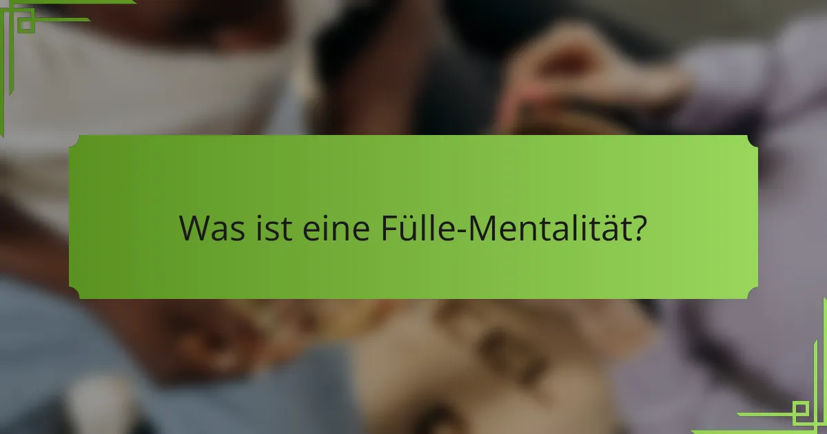 Was ist eine Fülle-Mentalität?