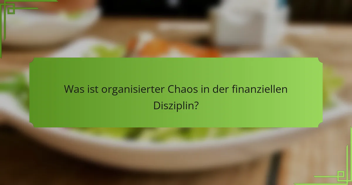 Was ist organisierter Chaos in der finanziellen Disziplin?