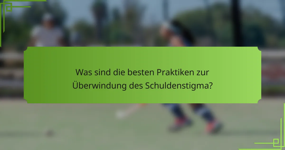 Was sind die besten Praktiken zur Überwindung des Schuldenstigma?