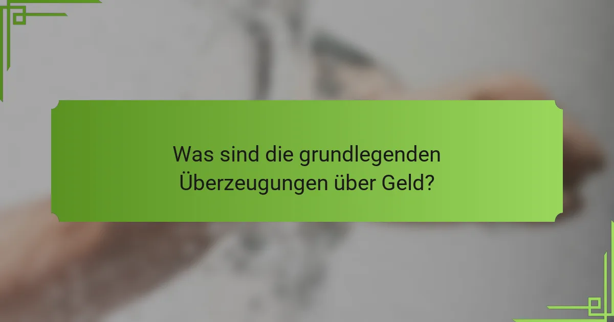 Was sind die grundlegenden Überzeugungen über Geld?