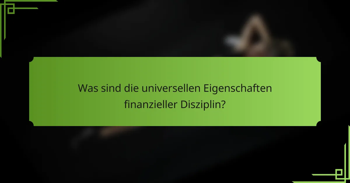 Was sind die universellen Eigenschaften finanzieller Disziplin?