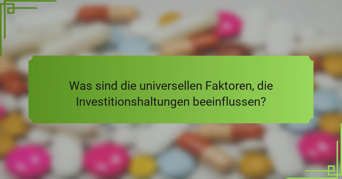 Was sind die universellen Faktoren, die Investitionshaltungen beeinflussen?