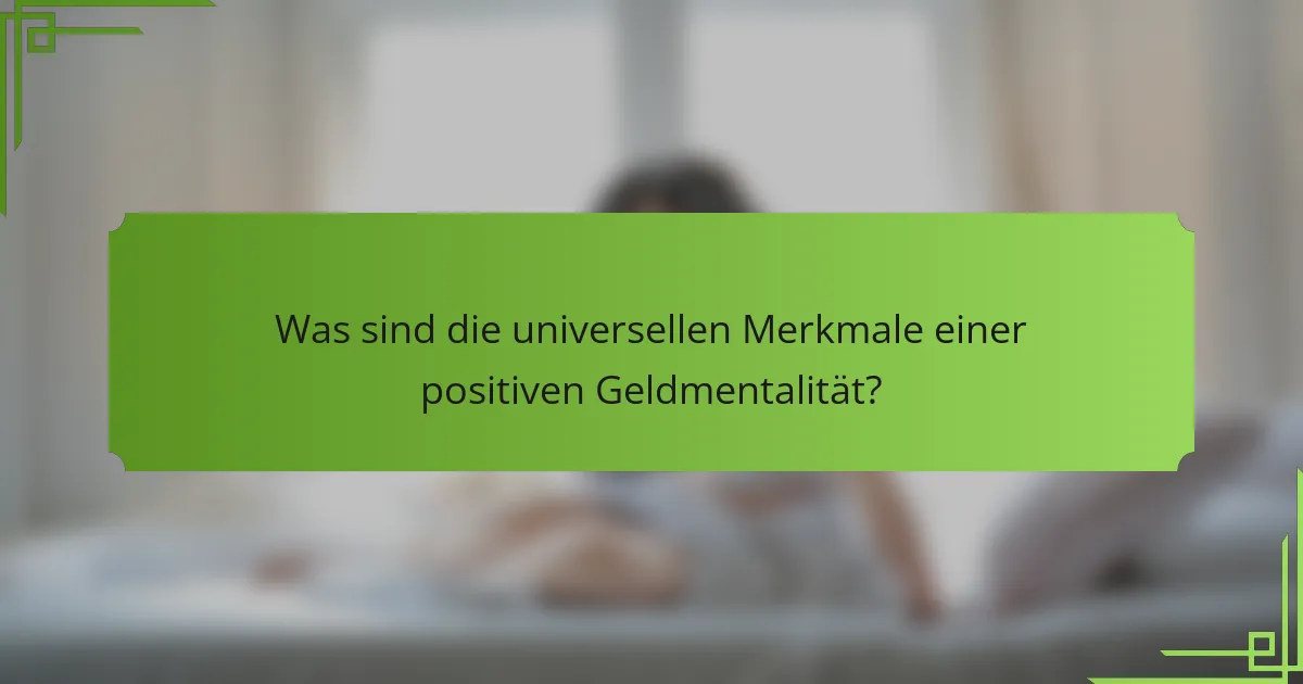 Was sind die universellen Merkmale einer positiven Geldmentalität?