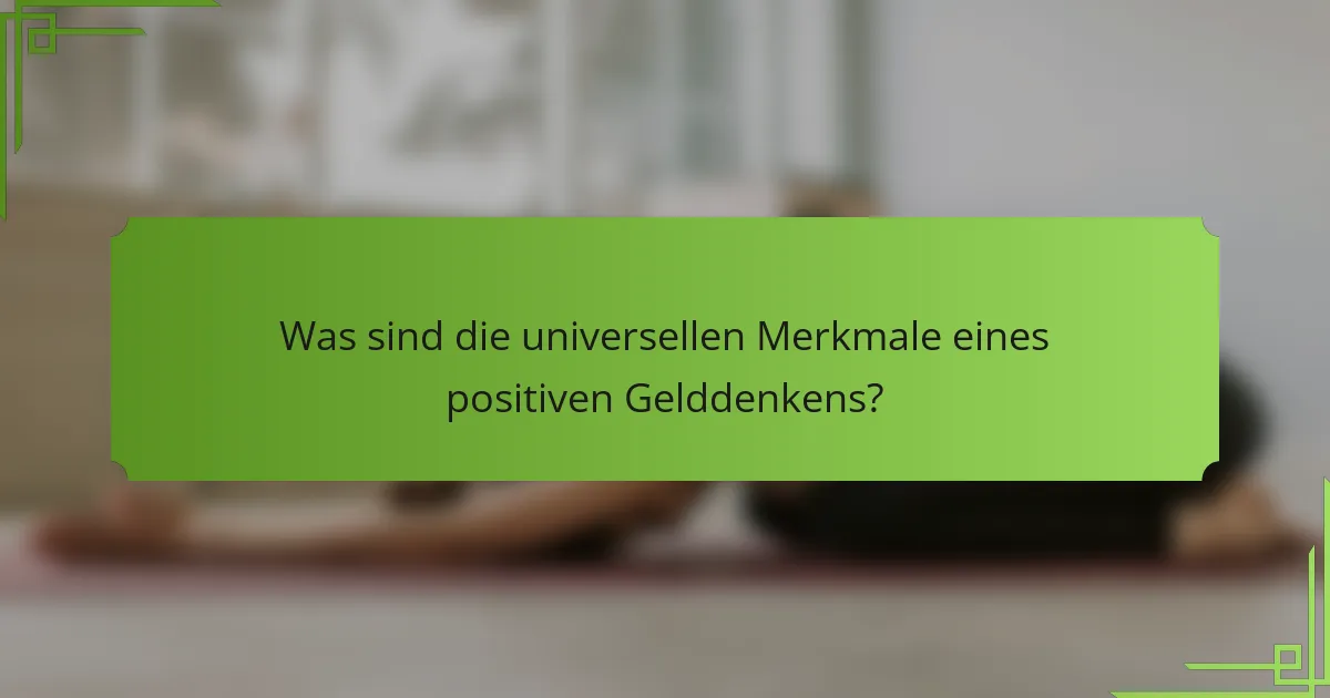 Was sind die universellen Merkmale eines positiven Gelddenkens?