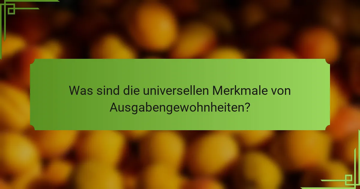 Was sind die universellen Merkmale von Ausgabengewohnheiten?