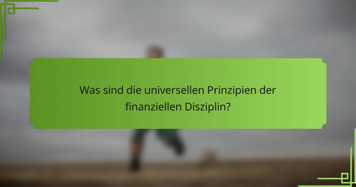 Was sind die universellen Prinzipien der finanziellen Disziplin?