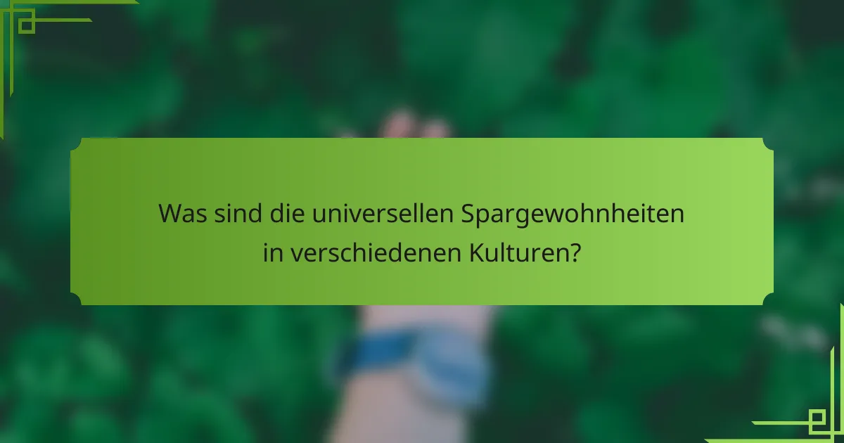 Was sind die universellen Spargewohnheiten in verschiedenen Kulturen?