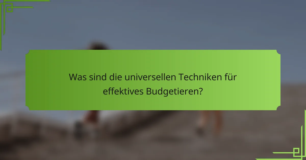 Was sind die universellen Techniken für effektives Budgetieren?
