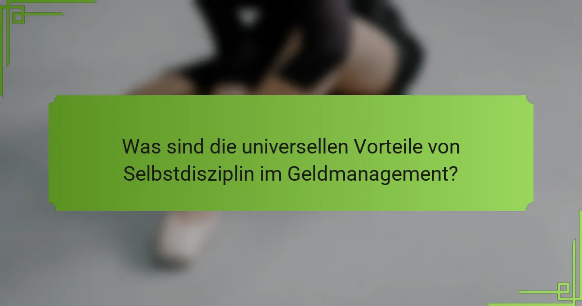 Was sind die universellen Vorteile von Selbstdisziplin im Geldmanagement?