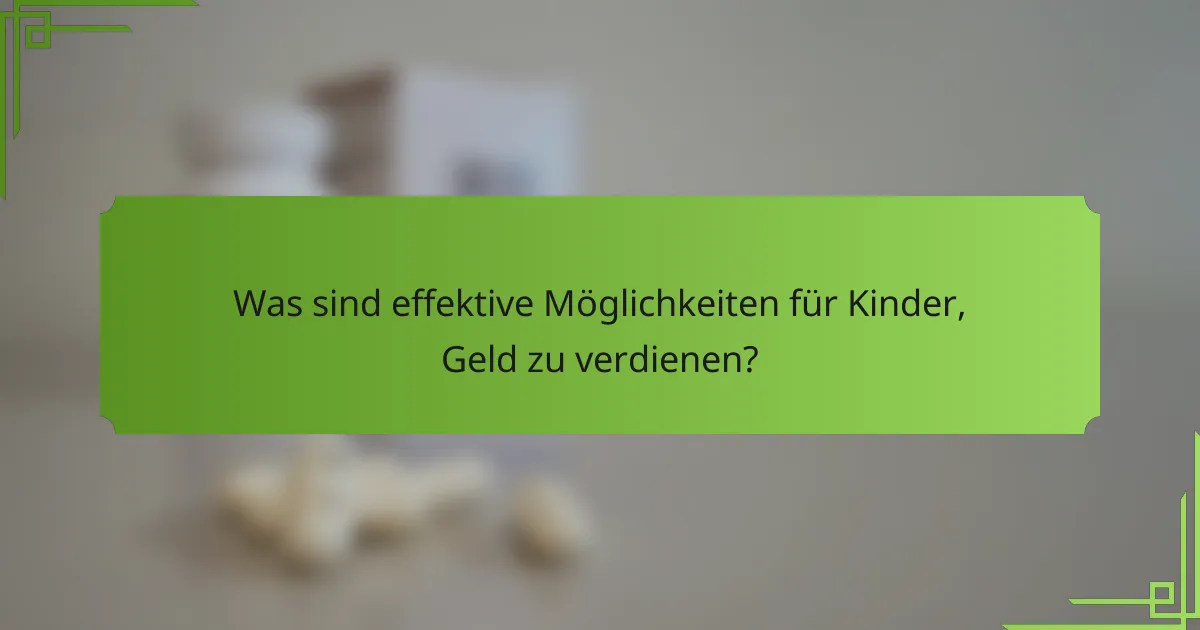 Was sind effektive Möglichkeiten für Kinder, Geld zu verdienen?