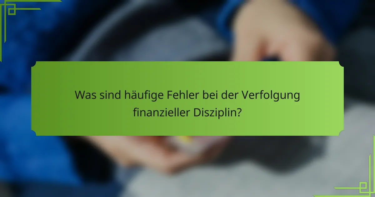 Was sind häufige Fehler bei der Verfolgung finanzieller Disziplin?