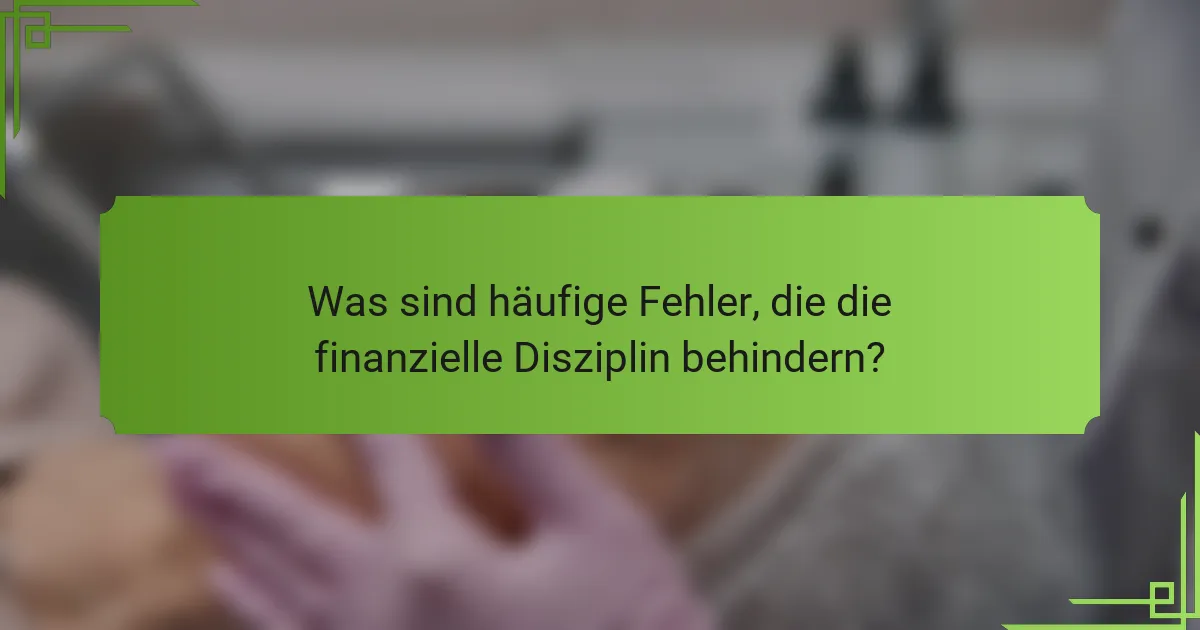 Was sind häufige Fehler, die die finanzielle Disziplin behindern?