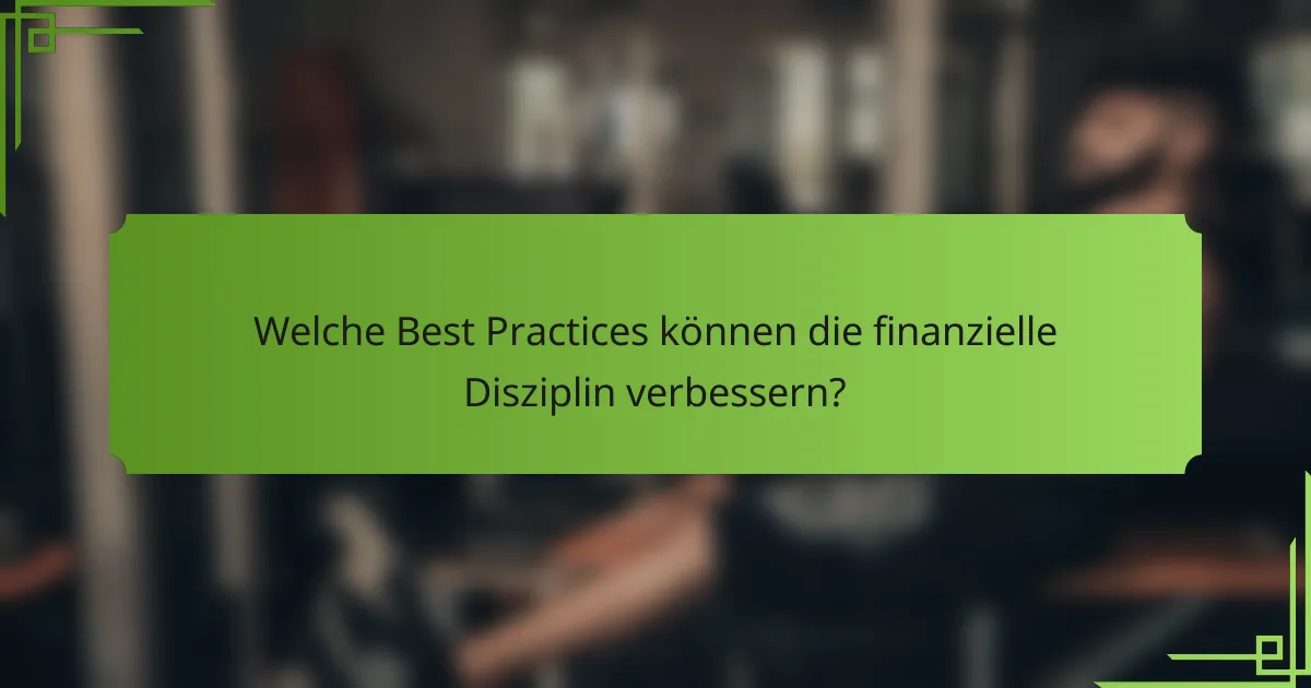 Welche Best Practices können die finanzielle Disziplin verbessern?