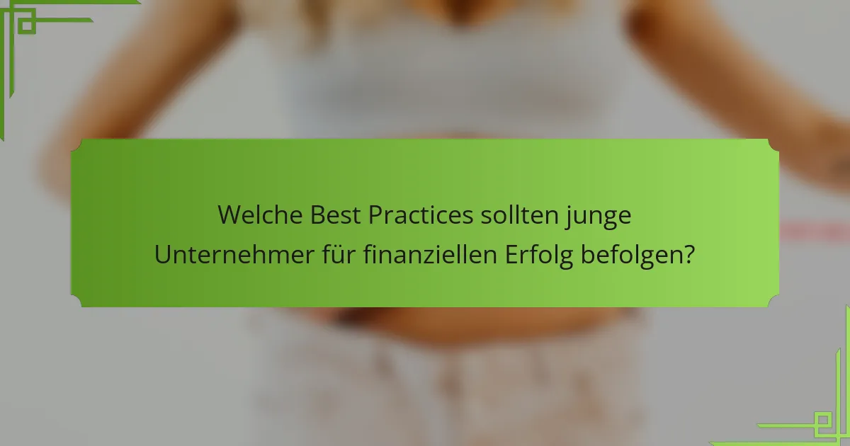 Welche Best Practices sollten junge Unternehmer für finanziellen Erfolg befolgen?
