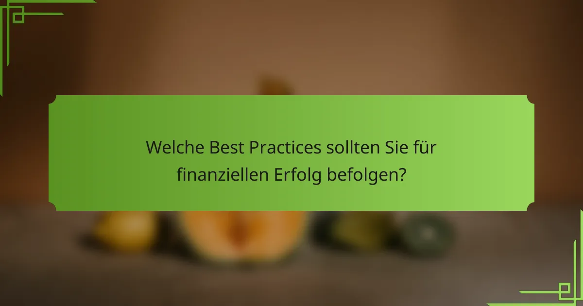 Welche Best Practices sollten Sie für finanziellen Erfolg befolgen?