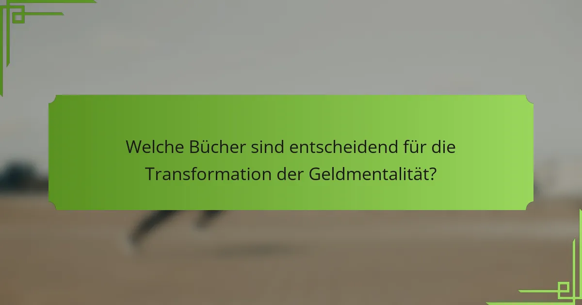 Welche Bücher sind entscheidend für die Transformation der Geldmentalität?