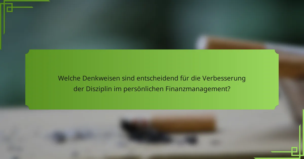 Welche Denkweisen sind entscheidend für die Verbesserung der Disziplin im persönlichen Finanzmanagement?