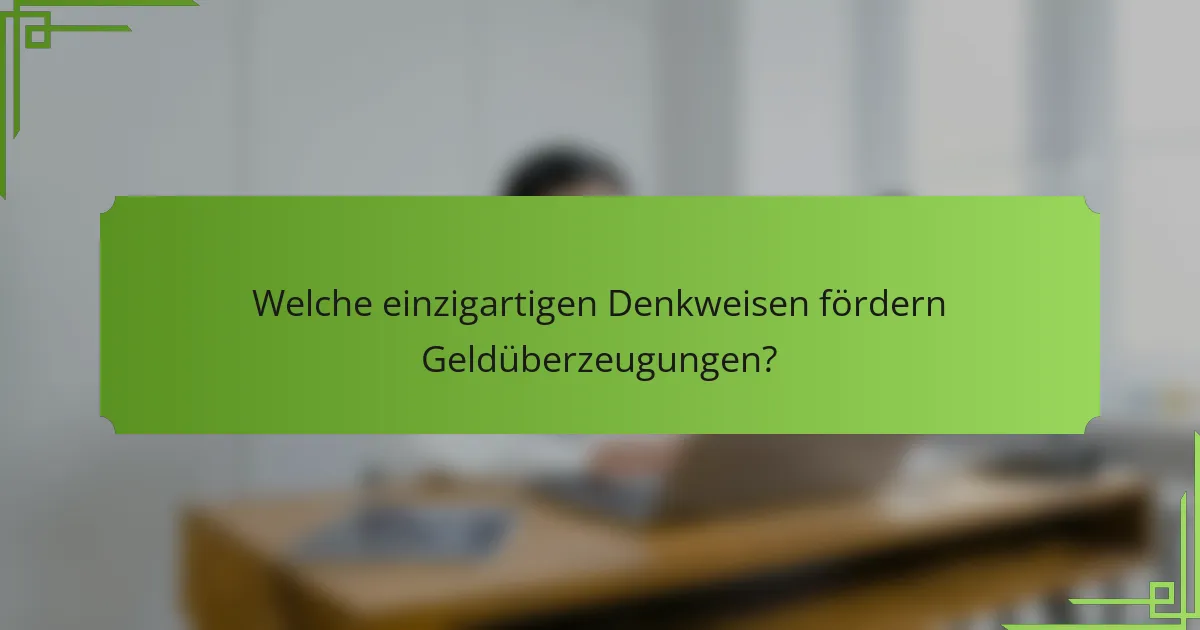 Welche einzigartigen Denkweisen fördern Geldüberzeugungen?