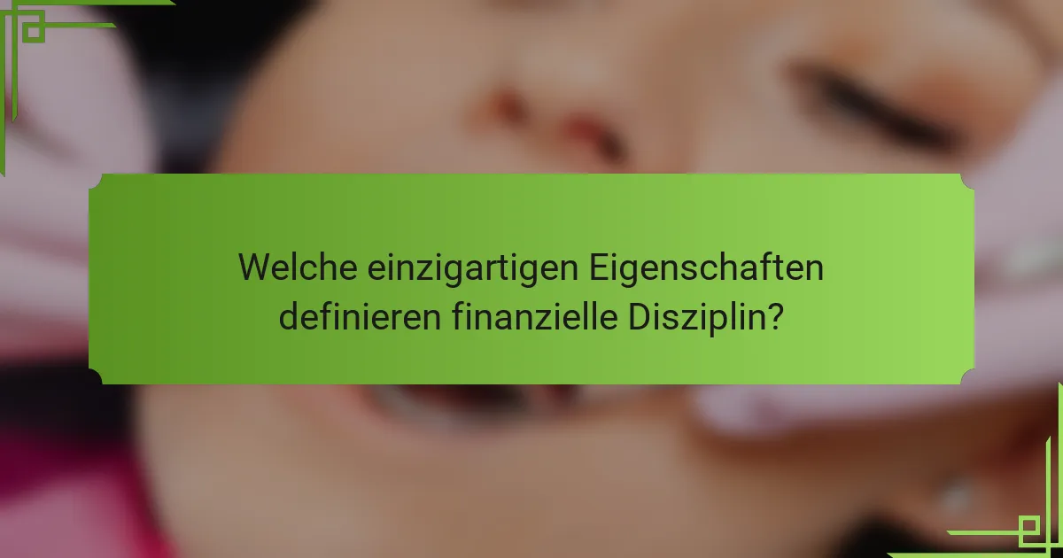 Welche einzigartigen Eigenschaften definieren finanzielle Disziplin?