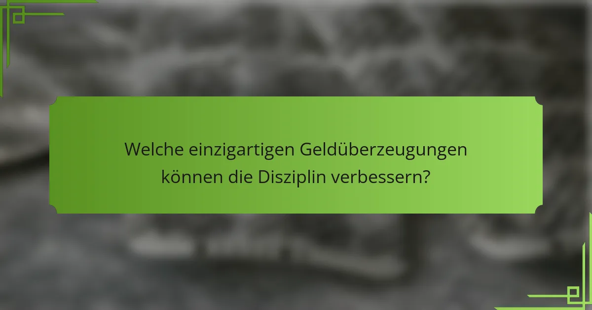Welche einzigartigen Geldüberzeugungen können die Disziplin verbessern?