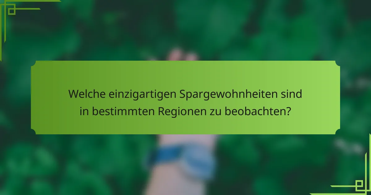 Welche einzigartigen Spargewohnheiten sind in bestimmten Regionen zu beobachten?