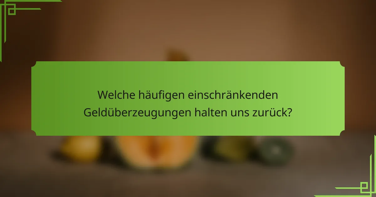 Welche häufigen einschränkenden Geldüberzeugungen halten uns zurück?