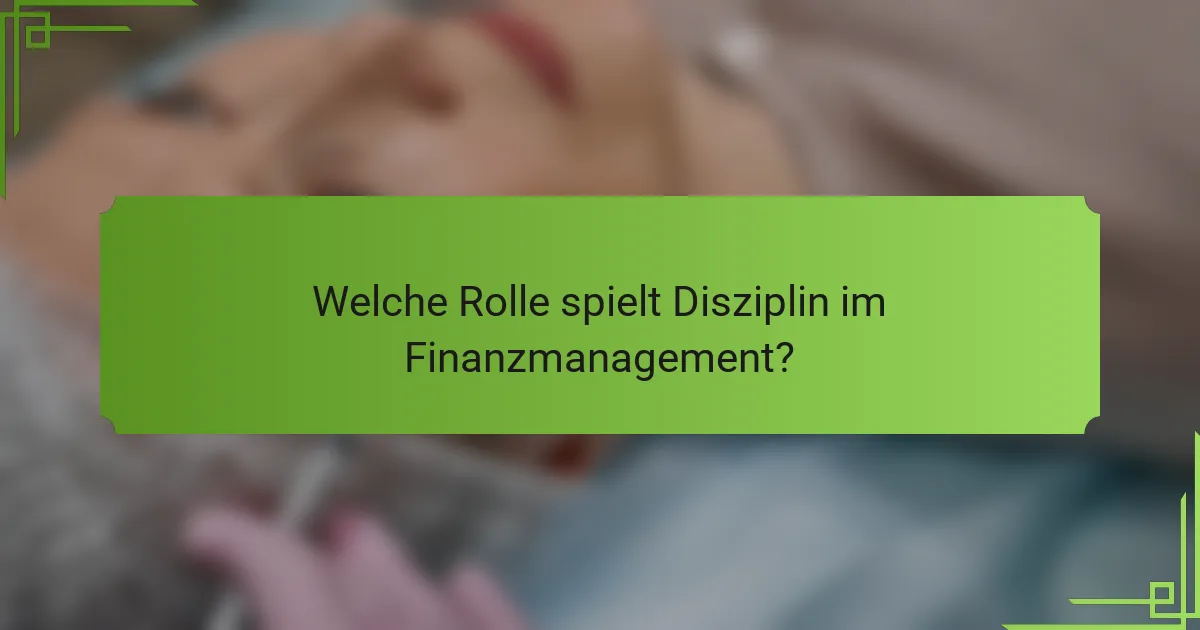 Welche Rolle spielt Disziplin im Finanzmanagement?