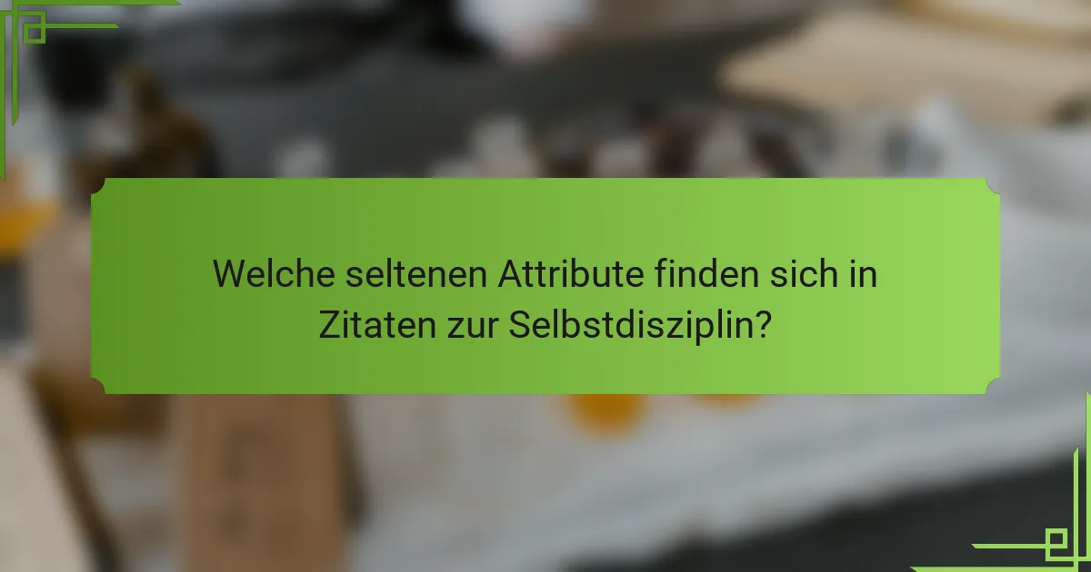 Welche seltenen Attribute finden sich in Zitaten zur Selbstdisziplin?