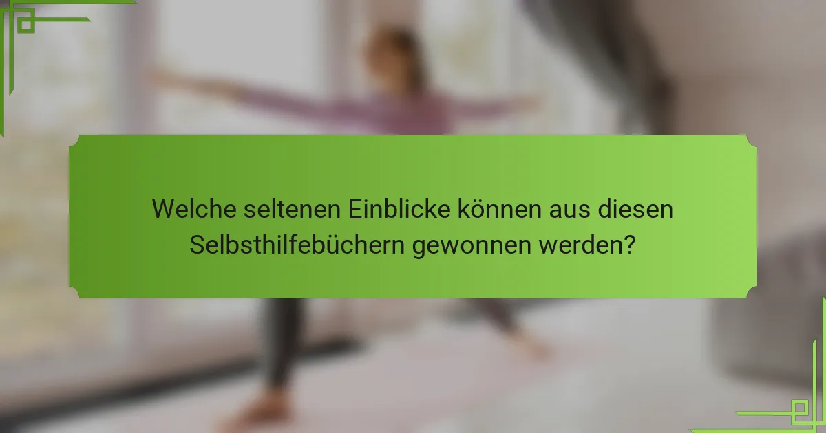Welche seltenen Einblicke können aus diesen Selbsthilfebüchern gewonnen werden?