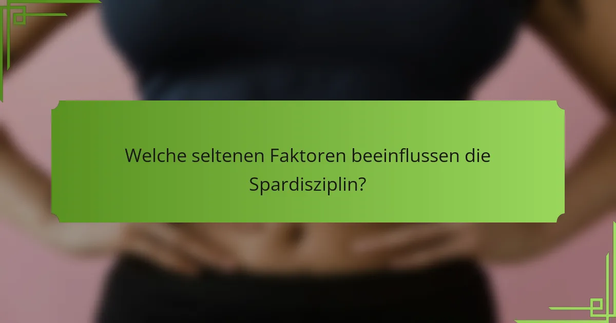 Welche seltenen Faktoren beeinflussen die Spardisziplin?