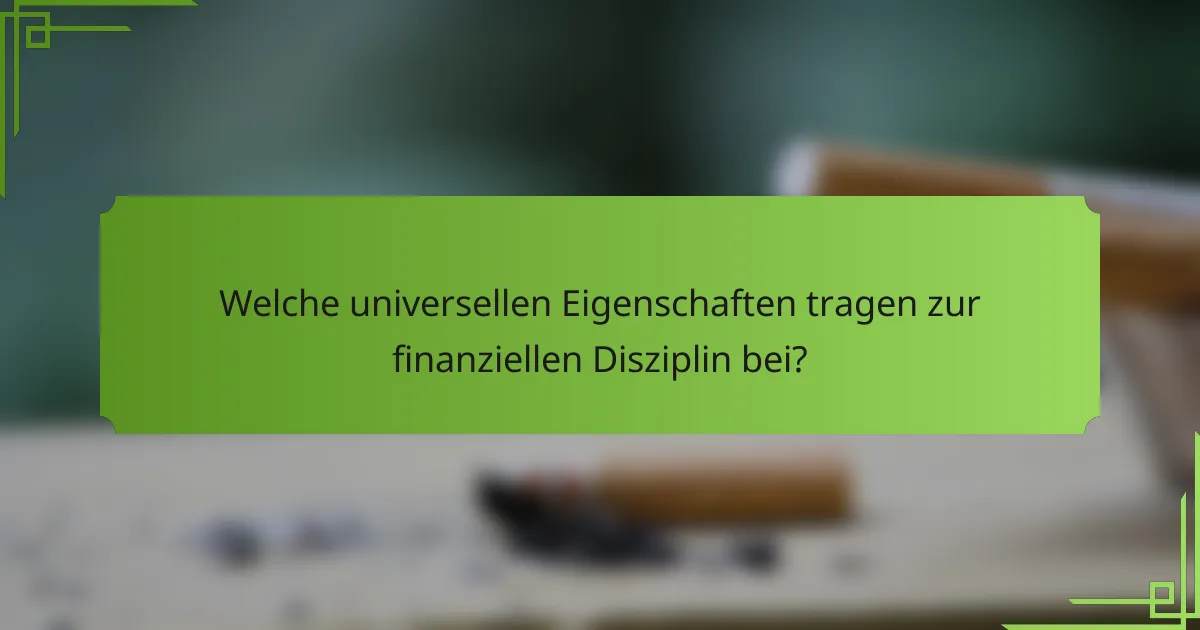 Welche universellen Eigenschaften tragen zur finanziellen Disziplin bei?