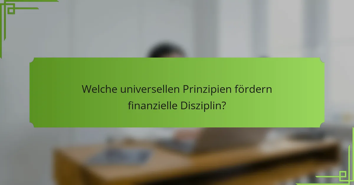 Welche universellen Prinzipien fördern finanzielle Disziplin?