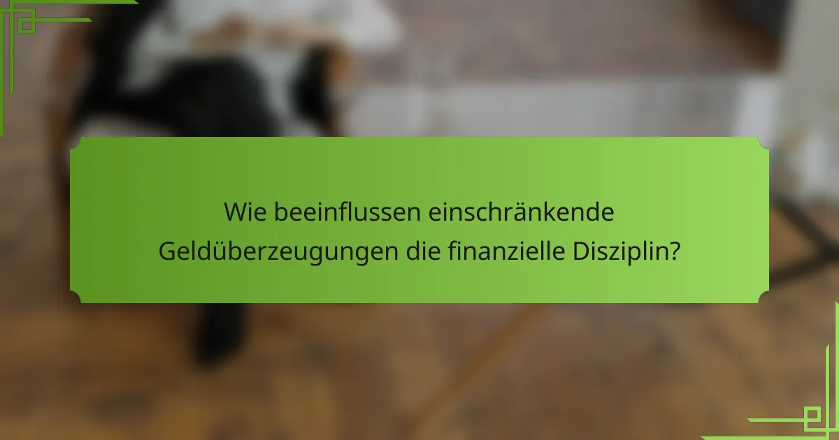 Wie beeinflussen einschränkende Geldüberzeugungen die finanzielle Disziplin?
