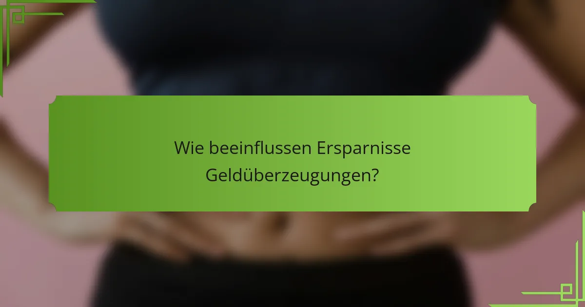 Wie beeinflussen Ersparnisse Geldüberzeugungen?