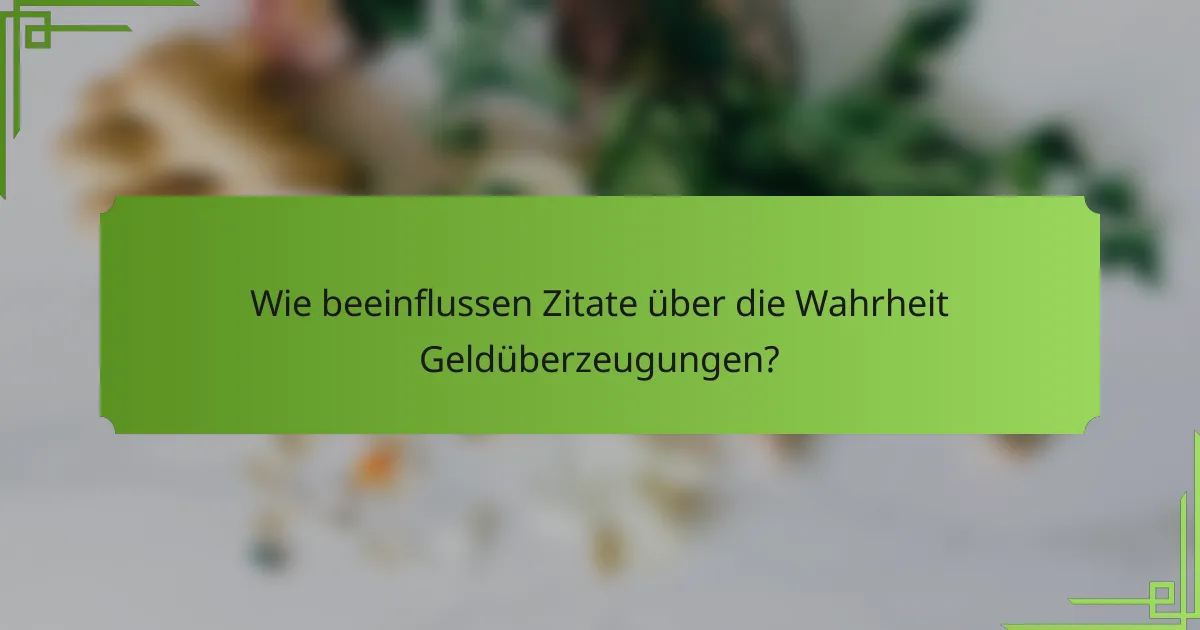 Wie beeinflussen Zitate über die Wahrheit Geldüberzeugungen?