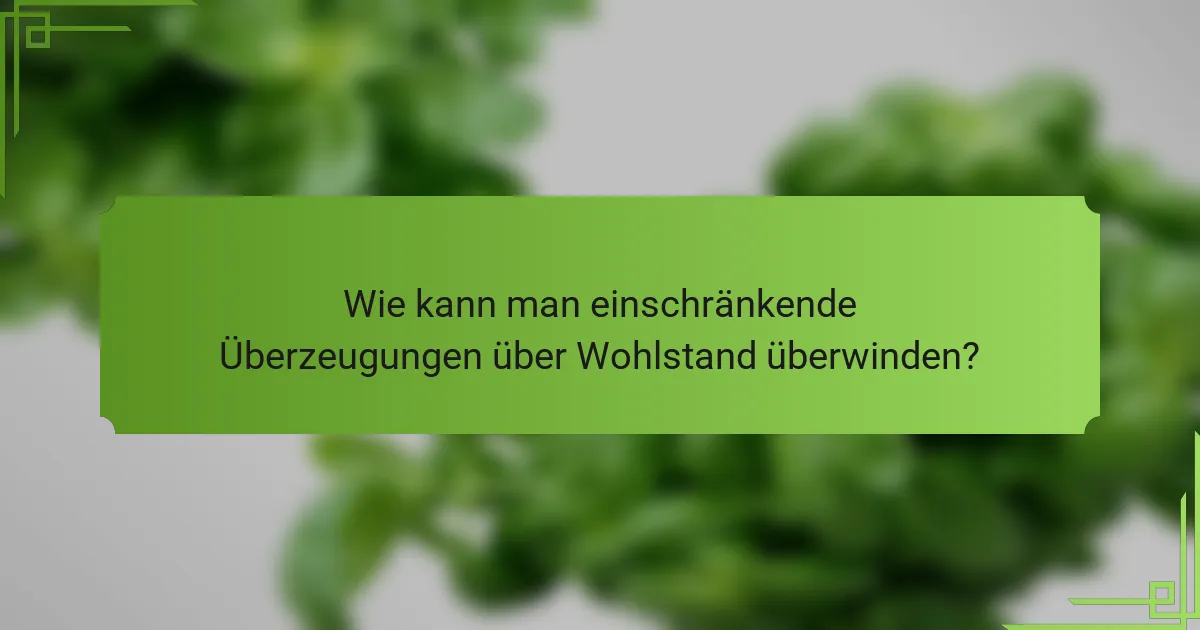 Wie kann man einschränkende Überzeugungen über Wohlstand überwinden?