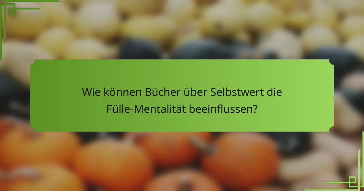 Wie können Bücher über Selbstwert die Fülle-Mentalität beeinflussen?