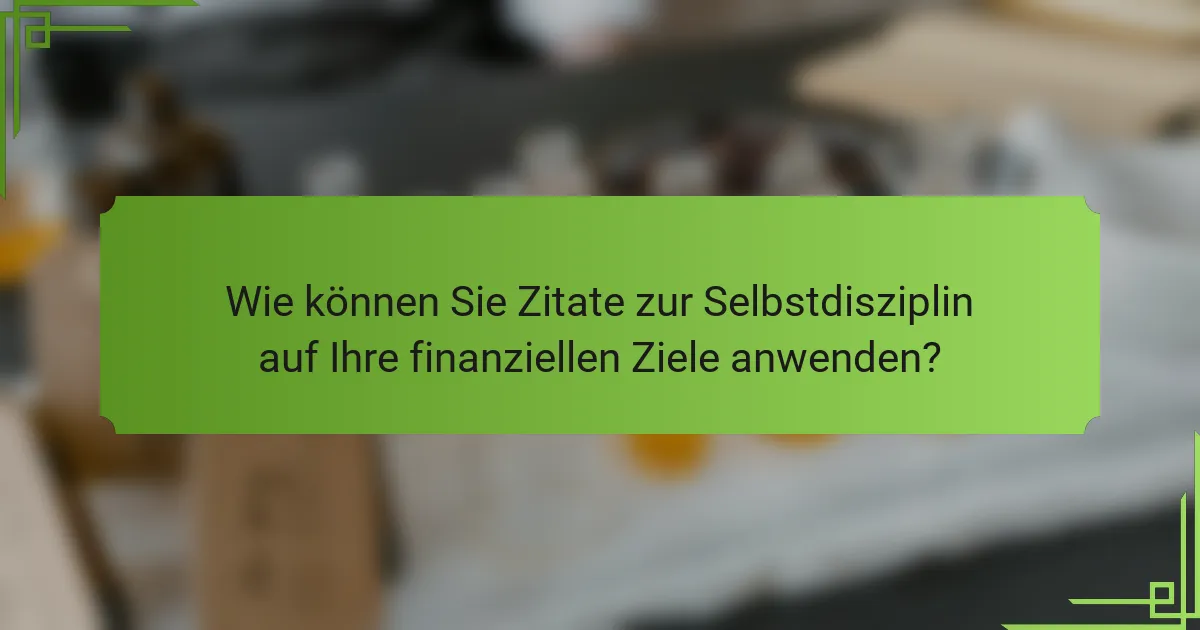Wie können Sie Zitate zur Selbstdisziplin auf Ihre finanziellen Ziele anwenden?