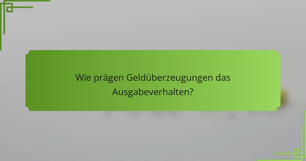 Wie prägen Geldüberzeugungen das Ausgabeverhalten?